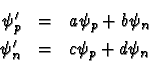 \begin{eqnarray*}\psi _{p}' & = & a\psi _{p}+b\psi _{n}\\
\psi _{n}' & = & c\psi _{p}+d\psi _{n}
\end{eqnarray*}